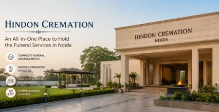 Hindon Cremation: An All-In-One Place to Hold the Funeral Services Noida