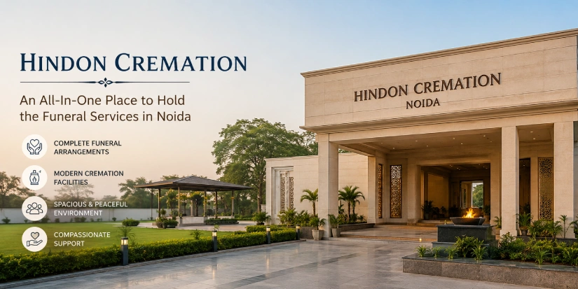 Hindon Cremation: An All-In-One Place to Hold the Funeral Services Noida