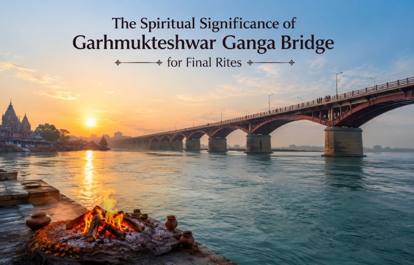 The Spiritual Significance of the Garhmukteshwar Ganga Bridge for Final Rites