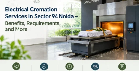 Electrical Cremation Services in Sector 94 Noida – Benefits, Requirements, and More